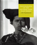 Photographs of the Netherlands East Indies at the Tropenmuseum /