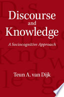 Discourse and knowledge : a sociocognitive approach /