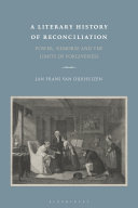 A literary history of reconciliation : power, remorse and the limits of forgiveness /