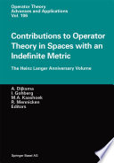 Contributions to Operator Theory in Spaces with an Indefinite Metric : the Heinz Langer Anniversary Volume /
