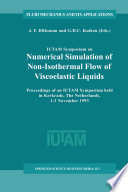 IUTAM Symposium on Numerical Simulation of Non-Isothermal Flow of Viscoelastic Liquids : Proceedings of an IUTAM Symposium held in Kerkrade, the Netherlands, 1-3 November 1993 /