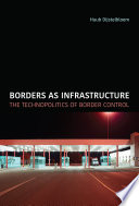 Borders as infrastructure : the technopolitics of border control /