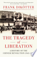 The tragedy of liberation : a history of the Chinese revolution, 1945-57 /