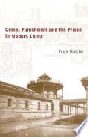 Crime, punishment and the prison in modern China /