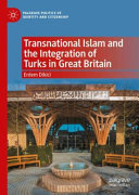 Transnational Islam and the integration of Turks in Great Britain /