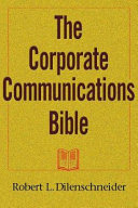 The corporate communications bible : everything you need to know to become a public relations expert /