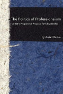The politics of professionalism : a retro-progressive proposal for librarianship /