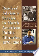 Readers' advisory service in North American public libraries, 1870-2005 : a history and critical analysis /