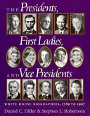 The presidents, first ladies, and vice presidents : White House biographies, 1789-1997 /