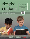 Simply stations : independent reading, grades K-4 planning tools, launching lessons, printables /