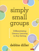 Simply small groups : differentiating literacy learning in any setting /