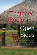 Thatched roofs and open sides : the architecture of Chickees and their changing role in Seminole society /