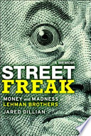 Street freak : money and madness at Lehman Brothers : a memoir /