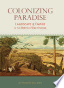 Colonizing paradise : landscape and empire in the British West Indies /