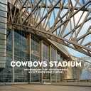 Cowboys Stadium : architecture, art, entertainment in the twenty-first century /