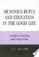 Musonius Rufus and education in the good life : a model of teaching and living virtue /
