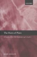 The heirs of Plato : a study of the Old Academy, 347-274 B.C. /