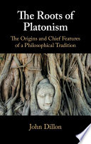 The roots of Platonism : the origins and chief features of a philosophical tradition /