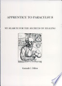 Apprentice to Paracelsus : my search for the secrets of healing /