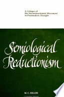 Semiological reductionism : a critique of the deconstructionist movement in postmodern thought /