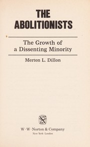 The abolitionists : the growth of a dissenting minority /