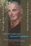 Out of the ordinary : a life of gender and spiritual transitions /