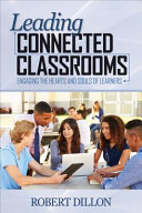 Leading connected classrooms : engaging the hearts and souls of learners /