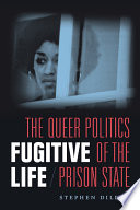 Fugitive life : the queer politics of the prison state /