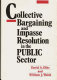 Collective bargaining and impasse resolution in the public sector /