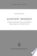 Scientific Progress : A Study Concerning the Nature of the Relation Between Successive Scientific Theories /