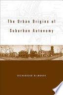 The urban origins of suburban autonomy /