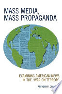 Mass media, mass propaganda : examining American news in the "War on Terror" /