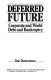 Deferred future : corporate and world debt and bankruptcy /