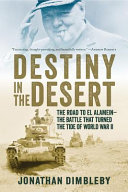 Destiny in the desert : the road to El Alamein - the battle that turned the tide of World War II /