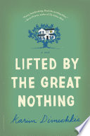 Lifted by the great nothing : a novel /
