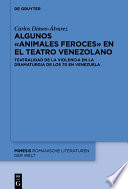 Algunos "animales feroces" en el teatro venezolano : teatralidad de la violencia en la dramaturgia de los 70 en Venezuela /