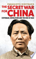 The secret war for China : espionage, revolution and the rise of Mao /