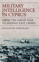 Military intelligence in Cyprus : from the Great War to Middle East crises /