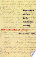 Impressions of Cuba in the nineteenth century : the travel diary of Joseph J. Dimock /