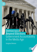 Democracy Beyond Elections : Government Accountability in the Media Age /