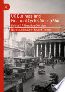 UK Business and Financial Cycles Since 1660 : Volume I: A Narrative Overview /