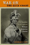 War on the Gulf Coast : the Spanish fight against William Augustus Bowles /