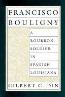 Francisco Bouligny : a Bourbon soldier in Spanish Louisiana /