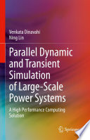 Parallel Dynamic and Transient Simulation of Large-Scale Power Systems : A High Performance Computing Solution /