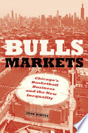 Bulls markets : Chicago's basketball business and the new inequality /