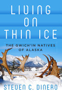 Living on thin ice : the Gwich'in natives of Alaska /