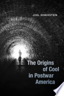The origins of cool in postwar America /