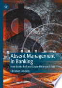 Absent Management in Banking : How Banks Fail and Cause Financial Crisis /