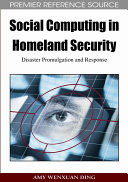 Social computing in homeland security : disaster promulgation and response /