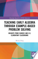 Teaching early algebra through example-based problem solving : insights from Chinese and U.S. elementary classrooms /